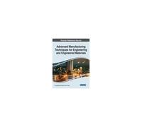 Advanced Manufacturing Techniques For Engineering And Engineered Materials