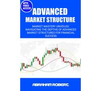 Advanced Market Structure: Market Mastery Unveiled: Navigating The Depths Of Advanced Market Structures For Financial Success