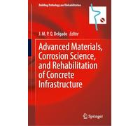 Advanced Materials, Corrosion Science, and Rehabilitation of Concrete Infrastructure