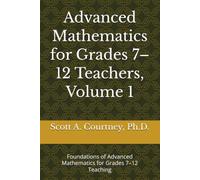 Advanced Mathematics for Grades 7-12 Teachers, Volume 1: Foundations of Advanced Mathematics for Grades 7-12 Teaching