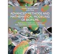 Advanced Methods and Mathematical Modeling of Biofilms by Wang & Junye Professor & Athabasca University & Athabasca & Alberta & Canada Research Chair & Ca Wang Junye Professor Athabasca University Ath