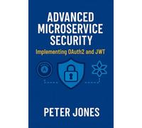Advanced Microservice Security: Implementing OAuth2 and JWT