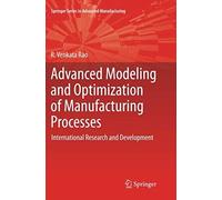 Advanced Modeling And Optimization Of Manufacturing Processes
