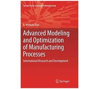 Advanced Modeling And Optimization Of Manufacturing Processes