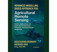 ADVANCED MODELLING-BASED APPROACH FOR AGRICULTURAL REMOTE SENSING, PYTHON APPLICATIONS, IOT, CONTROLLED ENVIRONMENT PROTOCOLS, AND SOLAR ENERGY INTEGRATION