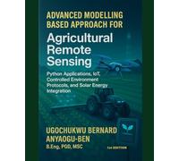 ADVANCED MODELLING-BASED APPROACH FOR AGRICULTURAL REMOTE SENSING, PYTHON APPLICATIONS, IOT, CONTROLLED ENVIRONMENT PROTOCOLS, AND SOLAR ENERGY INTEGRATION
