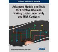 Advanced Models And Tools For Effective Decision Making Under Uncertainty And Risk Contexts