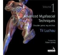 Advanced Myofascial Techniques Volume 1 by Til Luchau Inconnu (Auteur)
