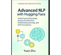 Advanced NLP with Hugging Face: Exploring Cutting-Edge Research, Ethical AI, Multimodal Learning, and NLP Innovations