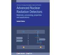 Advanced Nuclear Radiation Detectors: Materials, processing, properties and applications