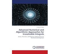 Advanced Numerical and Algorithmic Approaches for Irresolvable Integrals: Errors, Precision, and Rigorous Optimization for Scientists and Engineers