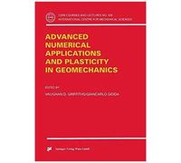 Advanced Numerical Applications And Plasticity In Geomechanics