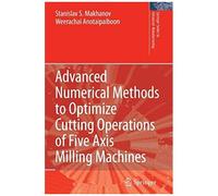 Advanced Numerical Methods To Optimize Cutting Operations Of Five Axis Milling Machines