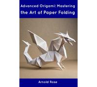 Advanced Origami: Mastering The Art Of Paper Folding