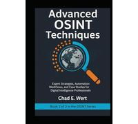 Advanced OSINT Techniques: Expert Strategies, Automation Workflows, and Case Studies for Digital Intelligence Professionals