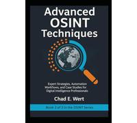 Advanced OSINT Techniques: Expert Strategies, Automation Workflows, and Case Studies for Digital Intelligence Professionals