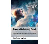 Advanced Out-of-Body Travel: Exploring Higher Realms and Sacred Mysteries