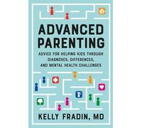 Advanced Parenting: Advice for Helping Kids Through Diagnoses, Differences, and Mental Health Challenges