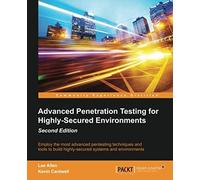 Advanced Penetration Testing For Highly-Secured Environments, Second Edition