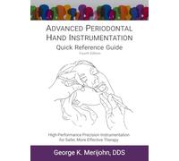 ADVANCED PERIODONTAL HAND INSTRUMENTATION Quick Reference Guide: High-Performance Precision Instrumentation for Safer, More Effective Therapy