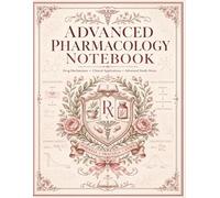 Advanced Pharmacology Notebook: Medication Study Guide for Nursing Practice, Drug Therapies & Clinical Reference Notes