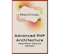Advanced PHP Architecture: Design Patterns, Testing, and Optimization