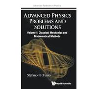 Advanced Physics Problems And Solutions - Volume 1: Classical Mechanics And Mathematical Methods