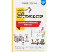 Advanced PLC Programming using studio 5000 Part 1: Practical lessons on ladder logic instructions, module configuration, machine safety, VFD, etc.
