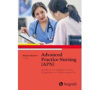 Advanced Practice Nursing (APN): Handbuch zur fortgeschrittenen Pflegepraxis für Studierende und APNs