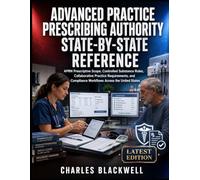 ADVANCED PRACTICE PRESCRIBING AUTHORITY STATE-BY-STATE REFERENCE: APRN Prescriptive Scope, Controlled Substance Rules, Collaborative Practice ... Workflows Across the United States