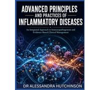 ADVANCED PRINCIPLES AND PRACTICES OF INFLAMMATORY DISEASES: An Integrated Approach to Immunopathogenesis and Evidence-Based Clinical Management