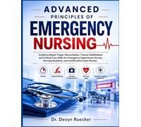 ADVANCED PRINCIPLES OF EMERGENCY NURSING: Evidence-Based Triage, Resuscitation, Trauma Stabilization, and Critical Care Skills for Emergency ... Students, and Certification Exam Review