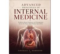 Advanced Principles of Internal Medicine: Evidence-Based Diagnosis and Management Across the Major Adult Medical Specialties