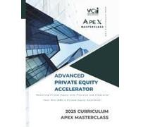 Advanced Private Equity Accelerator Masterclass: Comprehensive Mastery In Pe: Bridging Essentials With Advanced Concepts, Future-Ready Strategies And Cutting-Edge Innovation