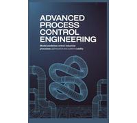ADVANCED PROCESS CONTROL ENGINEERING: Model Predictive Control Industrial Processes Optimization and System Stability