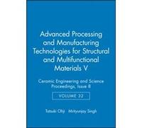 Advanced Processing and Manufacturing Technologies for Structural and Multifunctional Materials V Volume 32 Issue 8 Advanced Processing and Manufacturing Technologies for Structural and Multifunctiona