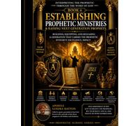 Advanced Prophetic Maturity: Developing Discernment, Character, Wisdom, and Christlike Leadership in Prophetic Ministry