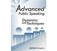 Advanced Public Speaking Dynamics and Techniques - Ruth Ph. D. Livingston - Author Solutions Inc - Livre en Anglais Ruth Ph. D. LivingstonRuth Ph. D. Livingston (Auteur)