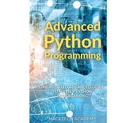 Advanced Python Programming: The Updated Advanced Guide To Master Python Programming
