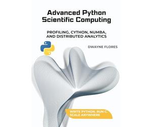 Advanced Python Scientific Computing: Profiling, Cython, Numba, and Distributed Analytics