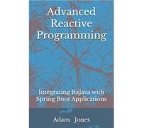 Advanced Reactive Programming Integrating RxJava with Spring Boot Applications - Adam Jones - Amazon Digital Services LLC KDP - Livre en Anglais Adam JonesAdam Jones (Auteur)