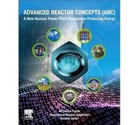 Advanced Reactor Concepts ARC by Zohuri & Bahman Adjunct Professor & Artificial Intelligence Scientist & Golden Gate University & San Francisco & CA Resea Zohuri Bahman Adjunct Professor Artificial In