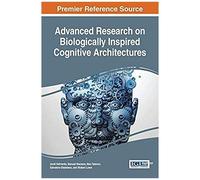 Advanced Research On Biologically Inspired Cognitive Architectures
