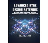 ADVANCED RTOS DESIGN PATTERNS: MASTERING MEMORY MANAGEMENT, MULTICORE SYNCHRONIZATION, AND HARD REAL-TIME CONSTRAINTS