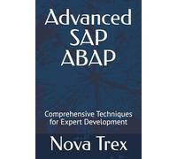 Advanced SAP ABAP: Comprehensive Techniques for Expert Development