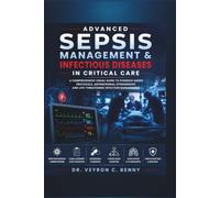 Advanced Sepsis Management & Infectious Diseases in Critical Care: A Comprehensive Visual Guide to Evidence-Based Protocols, Antimicrobial Stewardship, and Life-Threatening Infection Management