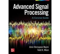 Advanced Signal Processing A Concise Guide by Todd Moon Todd Moon Amir homayoon Najmi (Auteur)