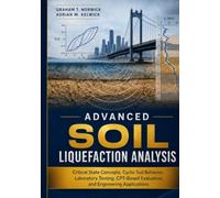 Advanced Soil Liquefaction Analysis: Critical State Concepts, Cyclic Soil Behavior, Laboratory Testing, CPT-Based Evaluation, and Engineering Applications