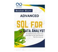 Advanced SQL for Data Analysts: Write Complex Queries and Optimize Database Performance