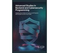ADVANCED STUDIES IN BACKEND AND CYBERSECURITY PROGRAMMING: Designing Secure Node.js Express, and API Systems with Encryption and Zero Trust Models